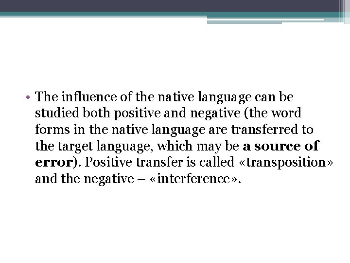  • The influence of the native language can be studied both positive and