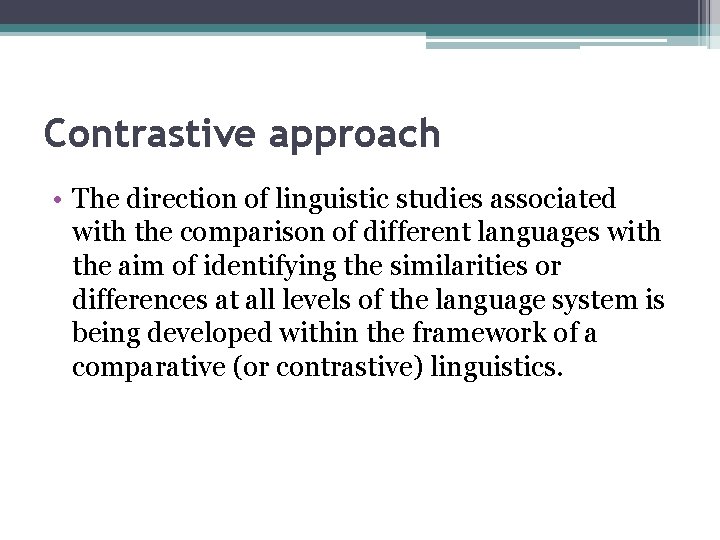 Contrastive approach • The direction of linguistic studies associated with the comparison of different