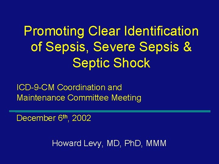 Promoting Clear Identification of Sepsis, Severe Sepsis & Septic Shock ICD-9 -CM Coordination and