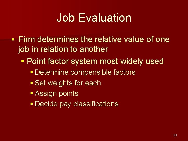 Job Evaluation § Firm determines the relative value of one job in relation to