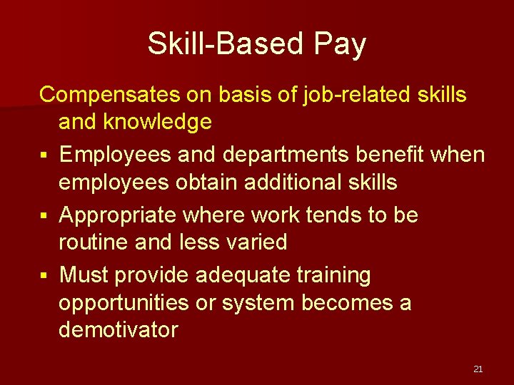 Skill-Based Pay Compensates on basis of job-related skills and knowledge § Employees and departments