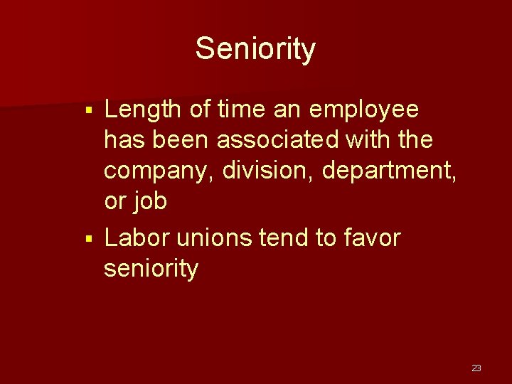 Seniority Length of time an employee has been associated with the company, division, department,