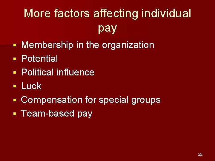 More factors affecting individual pay § § § Membership in the organization Potential Political