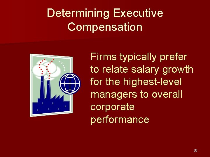 Determining Executive Compensation Firms typically prefer to relate salary growth for the highest-level managers