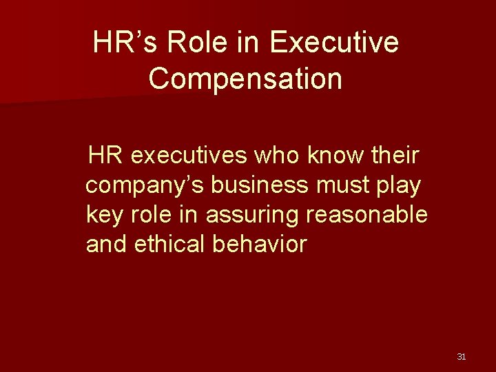 HR’s Role in Executive Compensation HR executives who know their company’s business must play