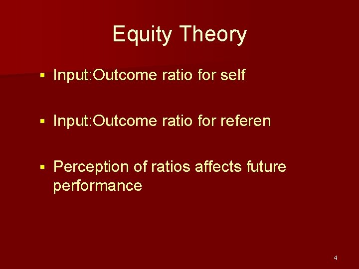 Equity Theory § Input: Outcome ratio for self § Input: Outcome ratio for referen Equity Theory § Input: Outcome ratio for self § Input: Outcome ratio for referen