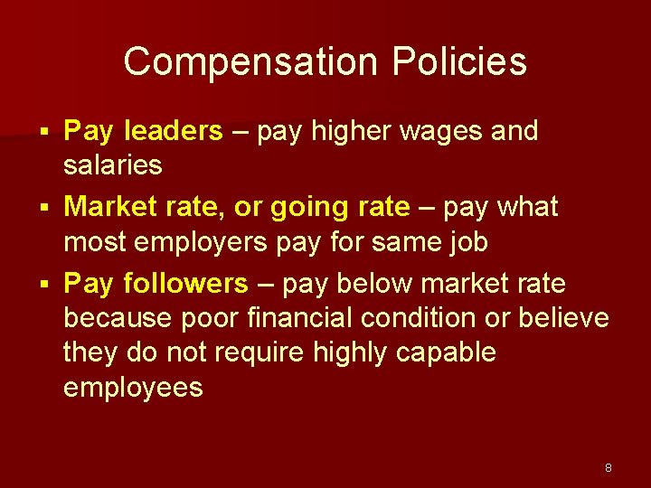 Compensation Policies Pay leaders – pay higher wages and salaries § Market rate, or Compensation Policies Pay leaders – pay higher wages and salaries § Market rate, or