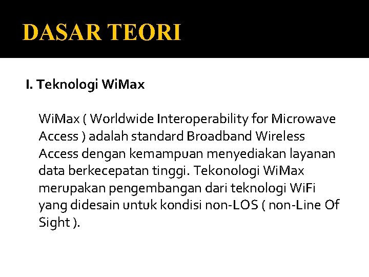DASAR TEORI I. Teknologi Wi. Max ( Worldwide Interoperability for Microwave Access ) adalah