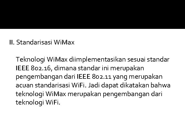 II. Standarisasi Wi. Max Teknologi Wi. Max diimplementasikan sesuai standar IEEE 802. 16, dimana