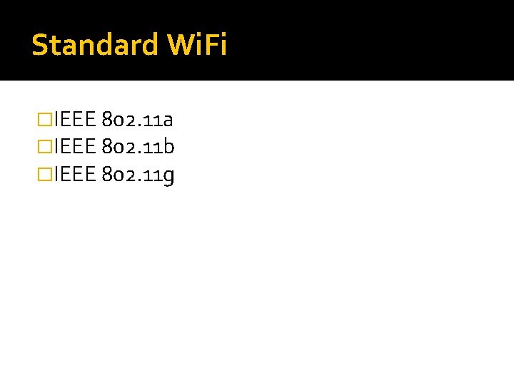 Standard Wi. Fi �IEEE 802. 11 a �IEEE 802. 11 b �IEEE 802. 11