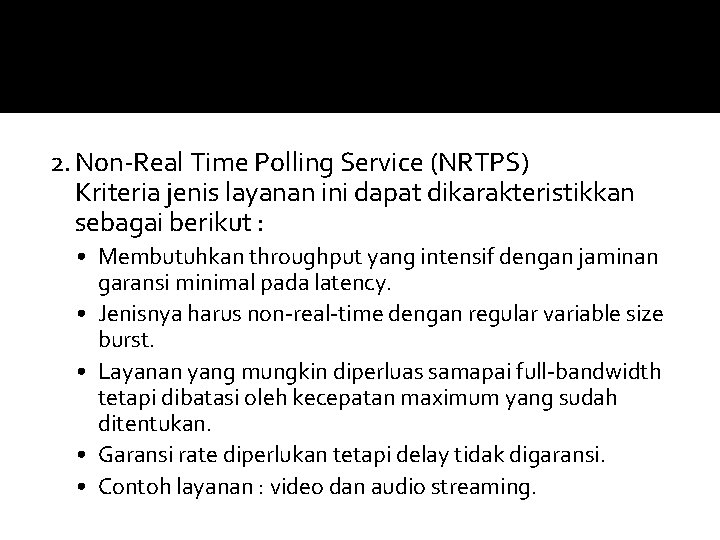 2. Non-Real Time Polling Service (NRTPS) Kriteria jenis layanan ini dapat dikarakteristikkan sebagai berikut