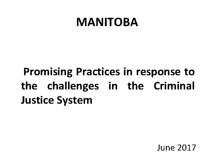 MANITOBA Promising Practices in response to the challenges in the Criminal Justice System June