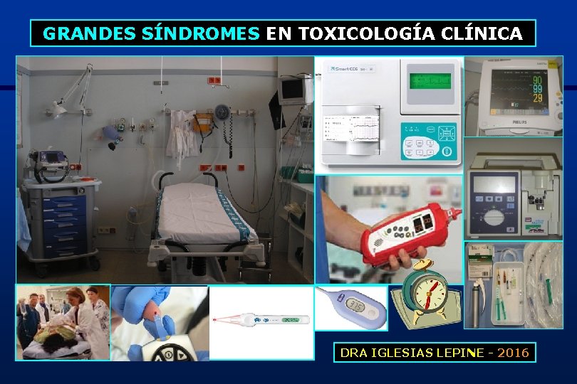 GRANDES SÍNDROMES EN TOXICOLOGÍA CLÍNICA DRA IGLESIAS LEPINE - 2016 1 