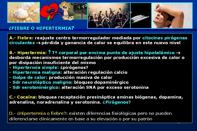 ¿FIEBRE O HIPERTERMIA? A. - Fiebre: reajuste centro termorregulador mediada por citocinas pirógenas circulantes