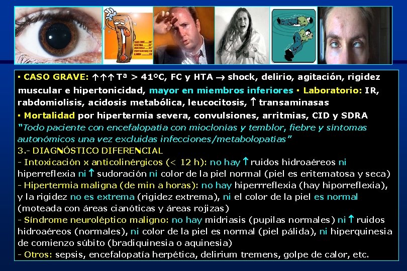 ▪ CASO GRAVE: ↑↑↑ Tª > 41ºC, FC y HTA shock, delirio, agitación, rigidez