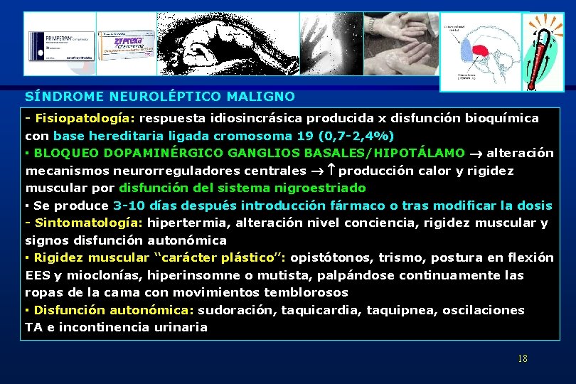 SÍNDROME NEUROLÉPTICO MALIGNO - Fisiopatología: respuesta idiosincrásica producida x disfunción bioquímica con base hereditaria