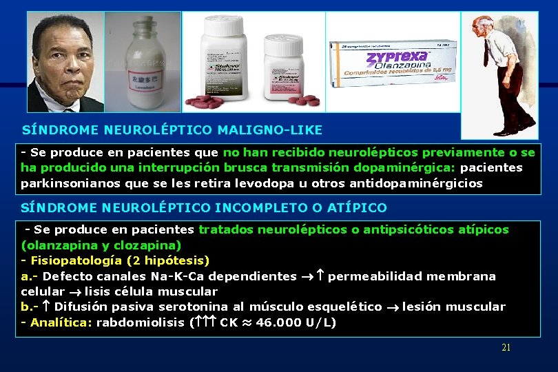 SÍNDROME NEUROLÉPTICO MALIGNO-LIKE - Se produce en pacientes que no han recibido neurolépticos previamente