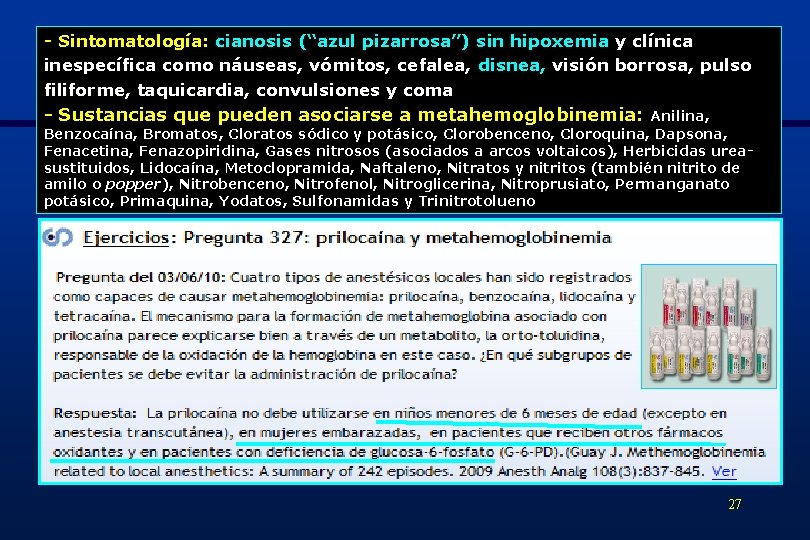 - Sintomatología: cianosis (“azul pizarrosa”) sin hipoxemia y clínica inespecífica como náuseas, vómitos, cefalea,