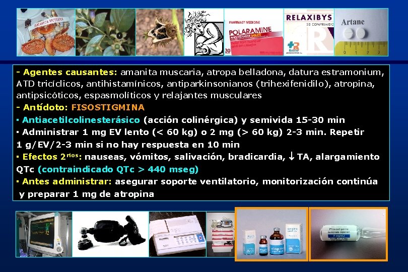 - Agentes causantes: amanita muscaria, atropa belladona, datura estramonium, ATD tricíclicos, antihistamínicos, antiparkinsonianos (trihexifenidilo),