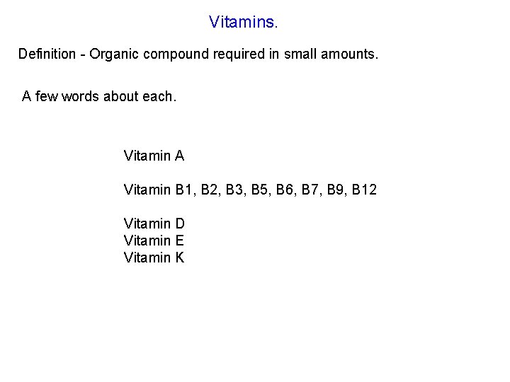 Vitamins. Definition - Organic compound required in small amounts. A few words about each.