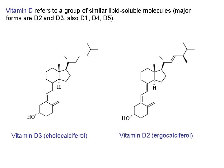 Vitamin D refers to a group of similar lipid-soluble molecules (major forms are D