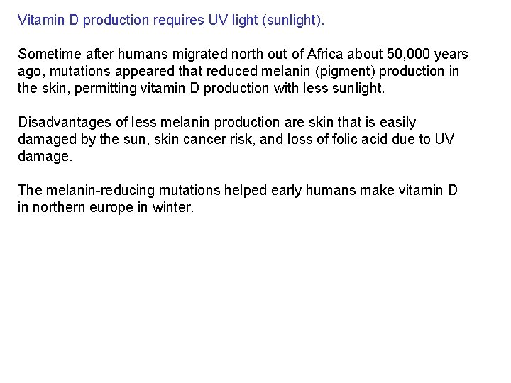 Vitamin D production requires UV light (sunlight). Sometime after humans migrated north out of