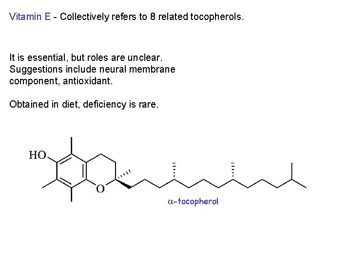 Vitamin E - Collectively refers to 8 related tocopherols. It is essential, but roles