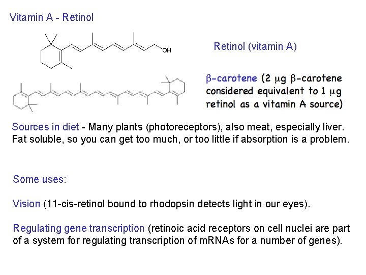 Vitamin A - Retinol (vitamin A) Sources in diet - Many plants (photoreceptors), also