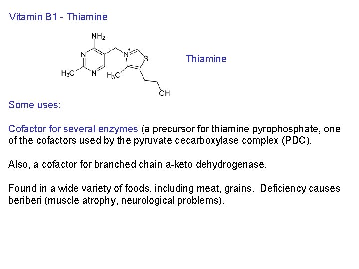 Vitamin B 1 - Thiamine Some uses: Cofactor for several enzymes (a precursor for