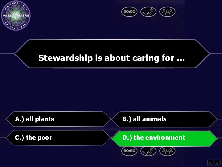 Stewardship is about caring for … A. ) all plants B. ) all animals