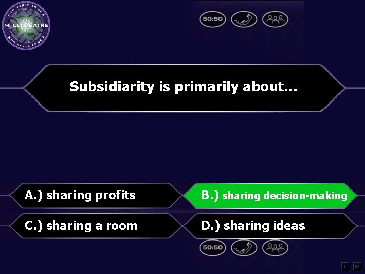 Subsidiarity is primarily about… A. ) sharing profits B. ) sharing decision-making C. )
