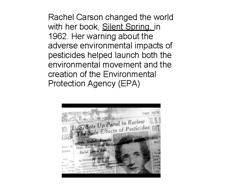 Rachel Carson changed the world with her book, Silent Spring, in 1962. Her warning