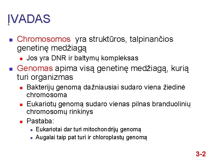 ĮVADAS n Chromos yra struktūros, talpinančios genetinę medžiagą n n Jos yra DNR ir