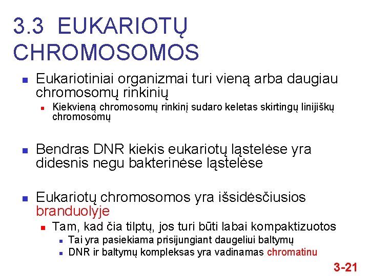 3. 3 EUKARIOTŲ CHROMOS n Eukariotiniai organizmai turi vieną arba daugiau chromosomų rinkinių n