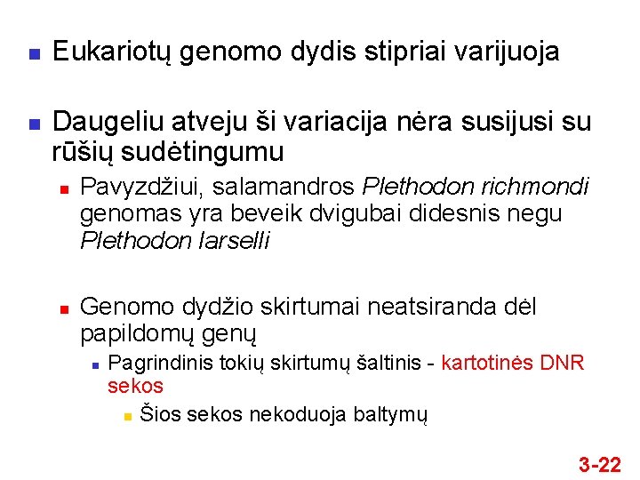 n n Eukariotų genomo dydis stipriai varijuoja Daugeliu atveju ši variacija nėra susijusi su