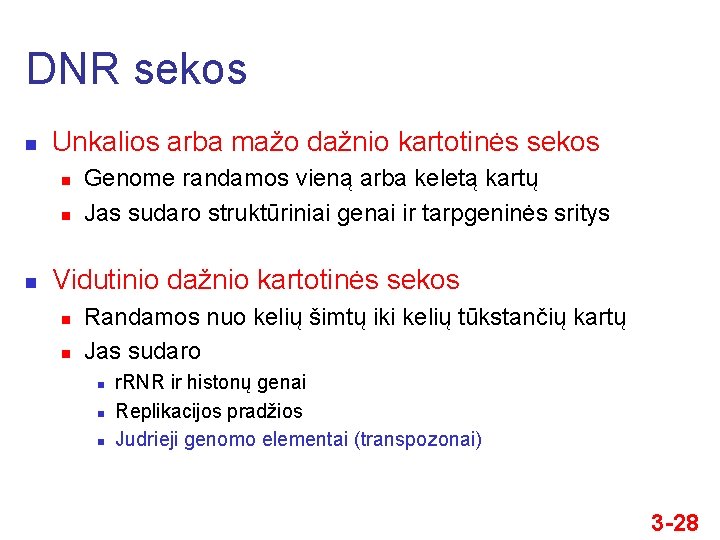 DNR sekos n Unkalios arba mažo dažnio kartotinės sekos n n n Genome randamos