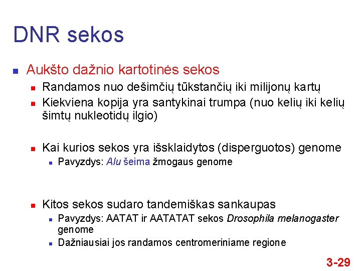 DNR sekos n Aukšto dažnio kartotinės sekos n Randamos nuo dešimčių tūkstančių iki milijonų