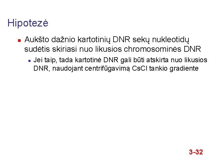 Hipotezė n Aukšto dažnio kartotinių DNR sekų nukleotidų sudėtis skiriasi nuo likusios chromosominės DNR