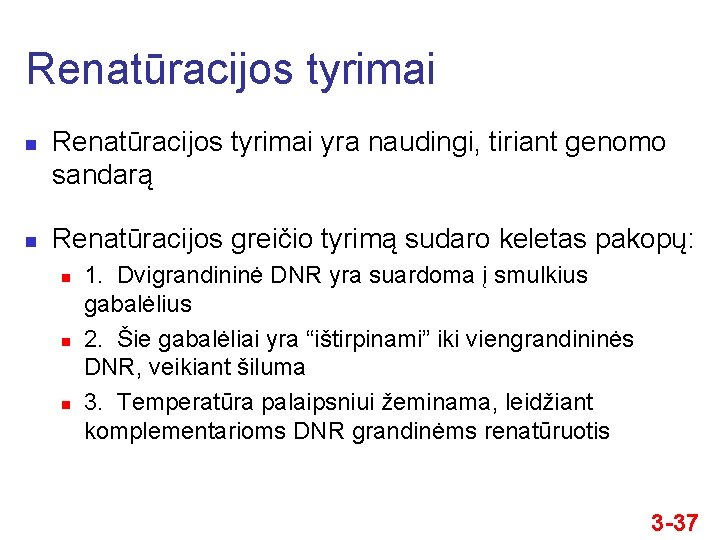 Renatūracijos tyrimai n n Renatūracijos tyrimai yra naudingi, tiriant genomo sandarą Renatūracijos greičio tyrimą