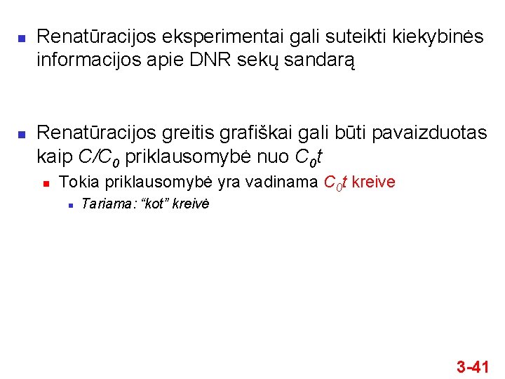 n n Renatūracijos eksperimentai gali suteikti kiekybinės informacijos apie DNR sekų sandarą Renatūracijos greitis