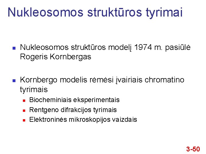 Nukleosomos struktūros tyrimai n n Nukleosomos struktūros modelį 1974 m. pasiūlė Rogeris Kornbergas Kornbergo