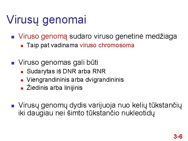 Virusų genomai n Viruso genomą sudaro viruso genetinė medžiaga n n Viruso genomas gali