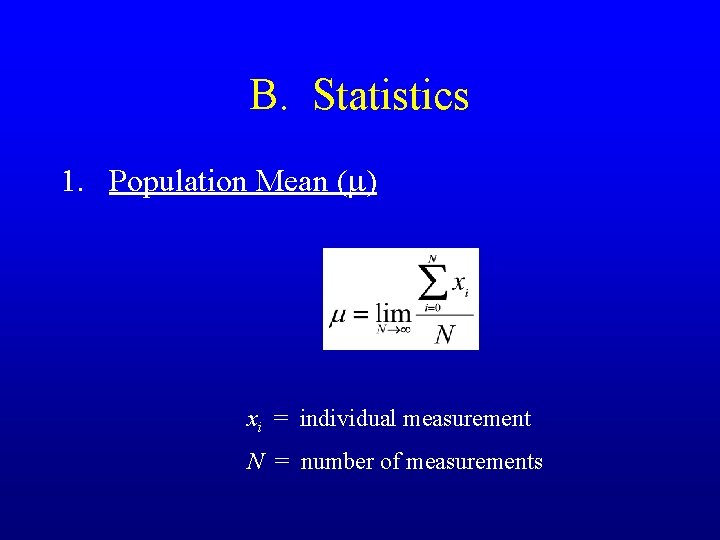 B. Statistics 1. Population Mean (m) xi = individual measurement N = number of