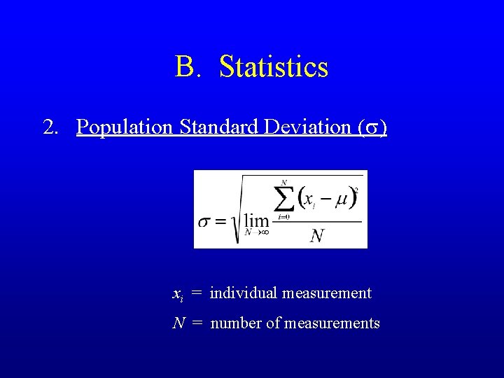 B. Statistics 2. Population Standard Deviation (s) xi = individual measurement N = number