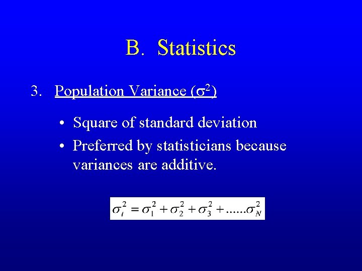 B. Statistics 3. Population Variance (s 2) • Square of standard deviation • Preferred