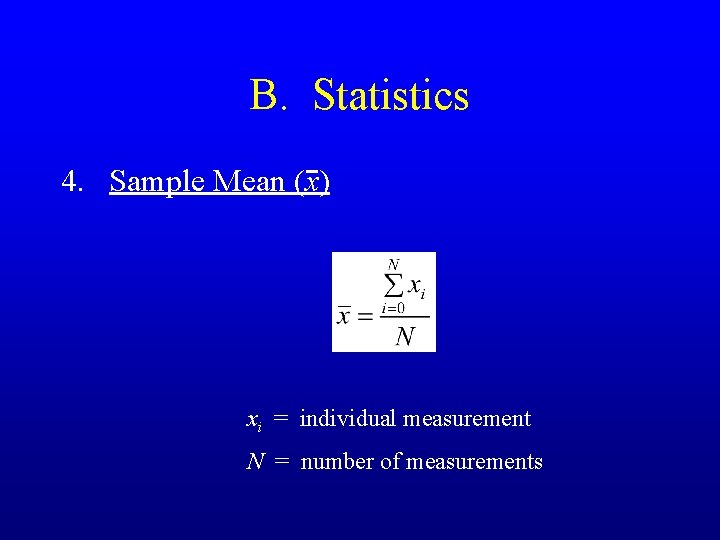 B. Statistics 4. Sample Mean (x) xi = individual measurement N = number of