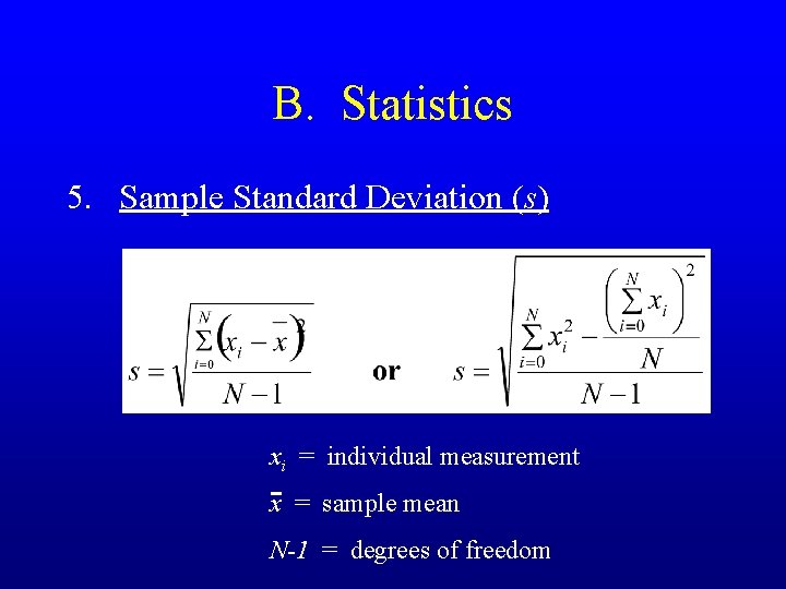 B. Statistics 5. Sample Standard Deviation (s) xi = individual measurement x = sample