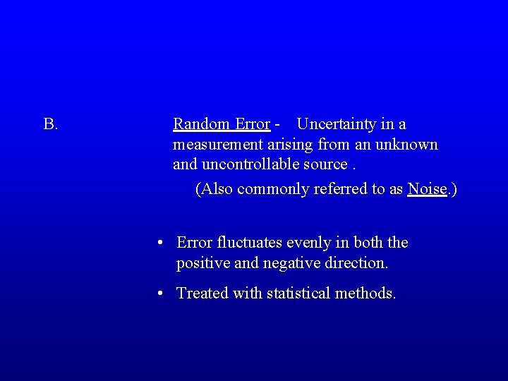B. Random Error - Uncertainty in a measurement arising from an unknown and uncontrollable