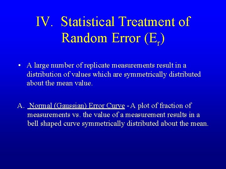 IV. Statistical Treatment of Random Error (Er) • A large number of replicate measurements