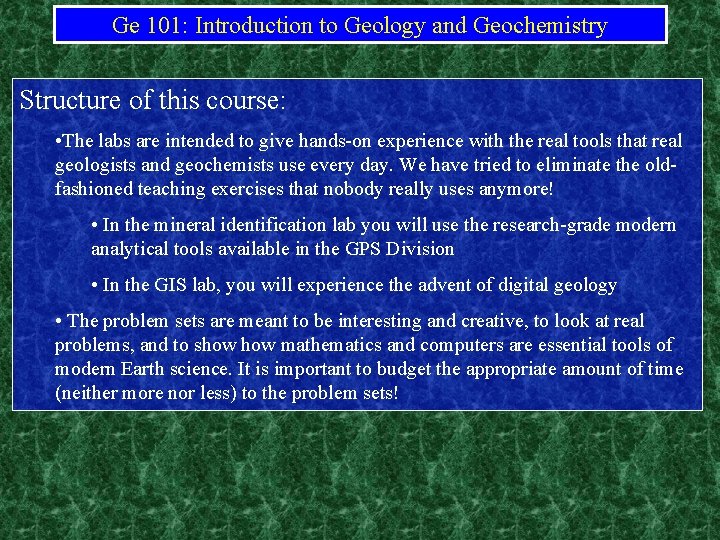 Ge 101: Introduction to Geology and Geochemistry Structure of this course: • The labs